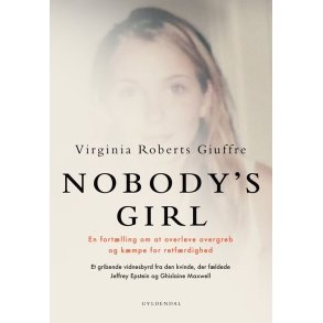NOBODYS GIRL En fort�lling om at overleve overgreb og k�mpe for retf�rdighed. Et gribende vidnesbyrd fra den kvinde, der f�ldede Jeffrey Epstein og Ghislaine Maxwell