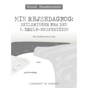 Min Rejsedagbog: Skildringer fra den 1. Thule-ekspedition 