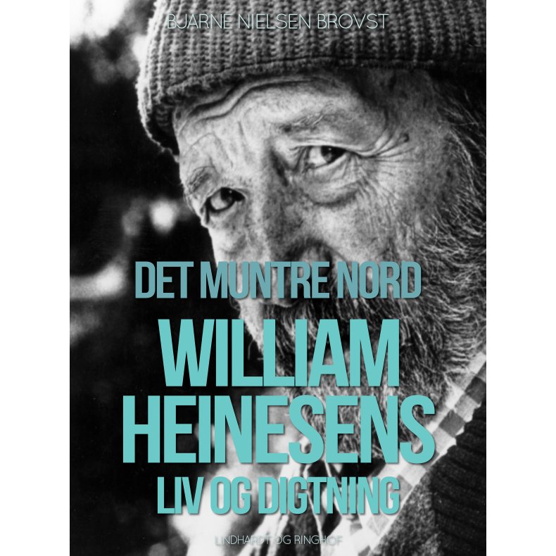 Det muntre nord. William Heinesens liv og digtning 