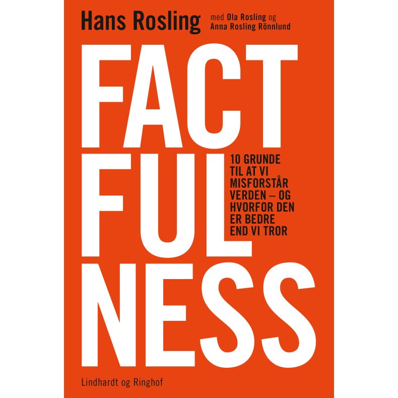 Factfulness 10 grunde til at vi misforstr verden - og hvorfor den er bedre end vi tror