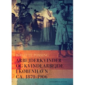 Arbejderkvinder og kvindearbejde i Kbenhavn ca. 1870-1906 