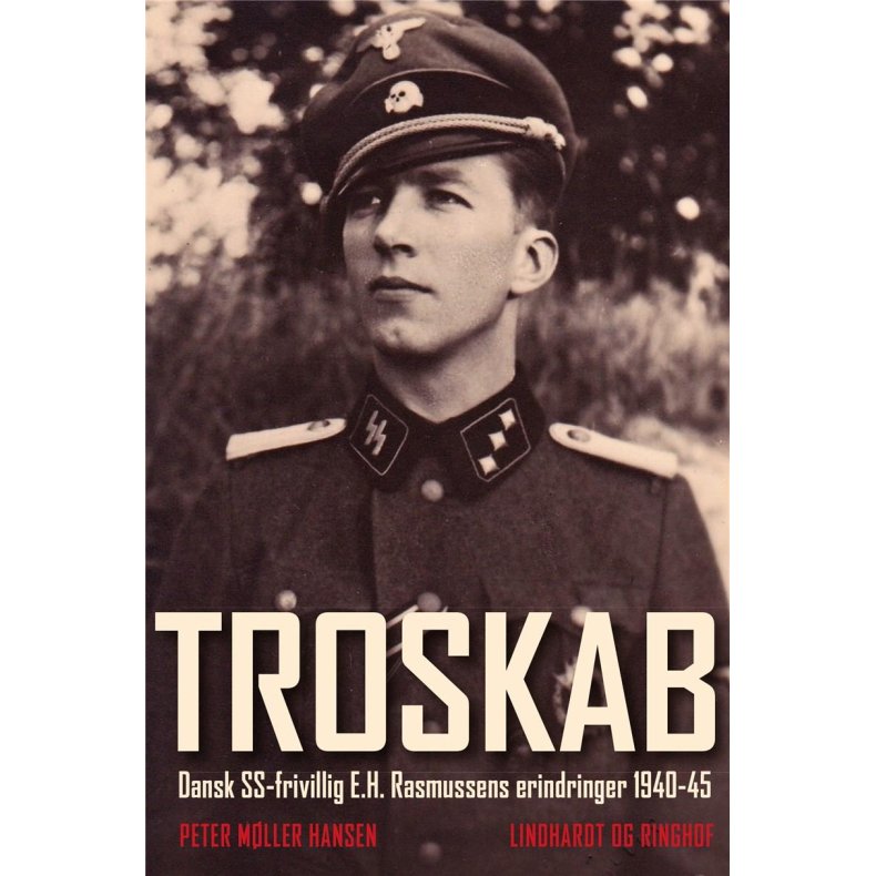 Troskab - Dansk SS-frivillig E.H. Rasmussens erindringer 1940-45 