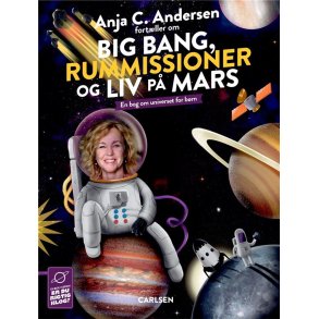Anja C. Andersen fortller om Big Bang, rummissioner og liv p Mars En bog om universet for brn