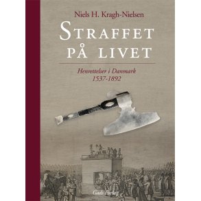 Straffet p livet Henrettelsens kulturhistorie i Danmark 1537-1892