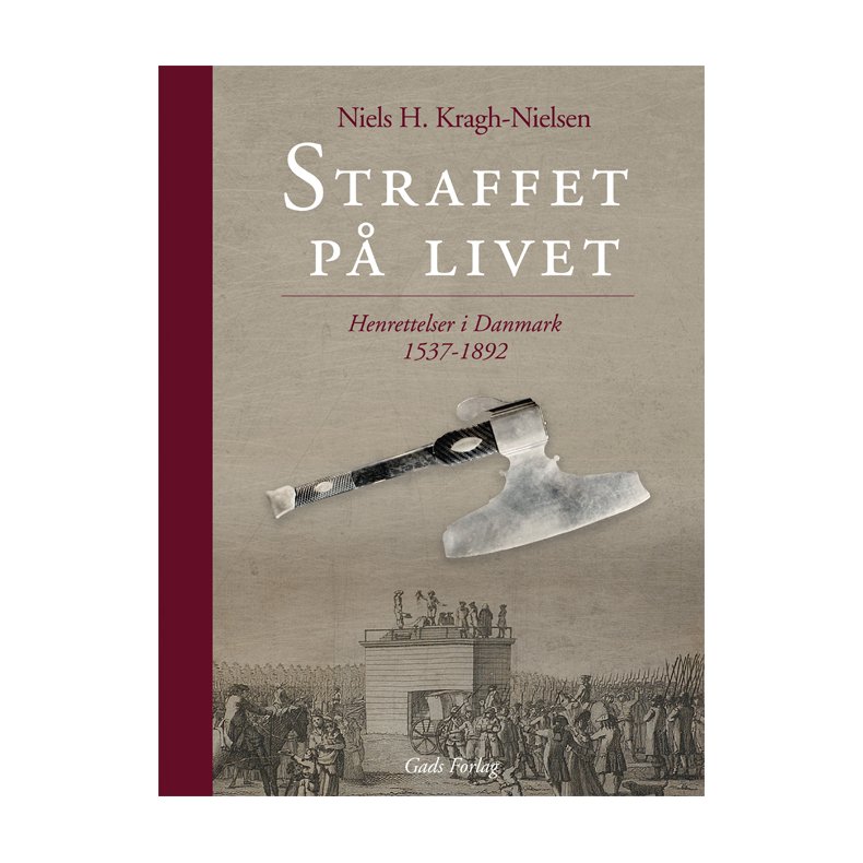 Straffet p livet Henrettelsens kulturhistorie i Danmark 1537-1892