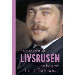 Livsrusen En bog om Henrik Pontoppidan