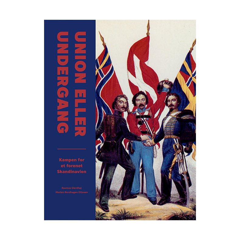 Union eller undergang Kampen for et forenet Skandinavien