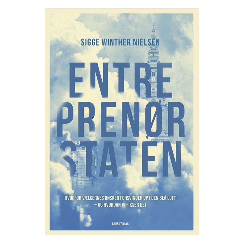 Entreprenrstaten Hvorfor vlgernes nsker forsvinder op i den bl luft  og hvordan vi fikser det