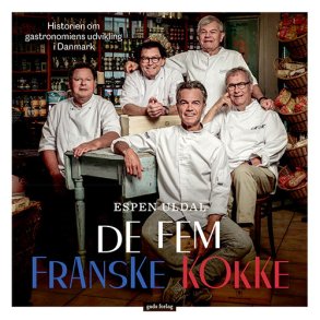De fem franske kokke Historien om gastronomiens udvikling i Danmark