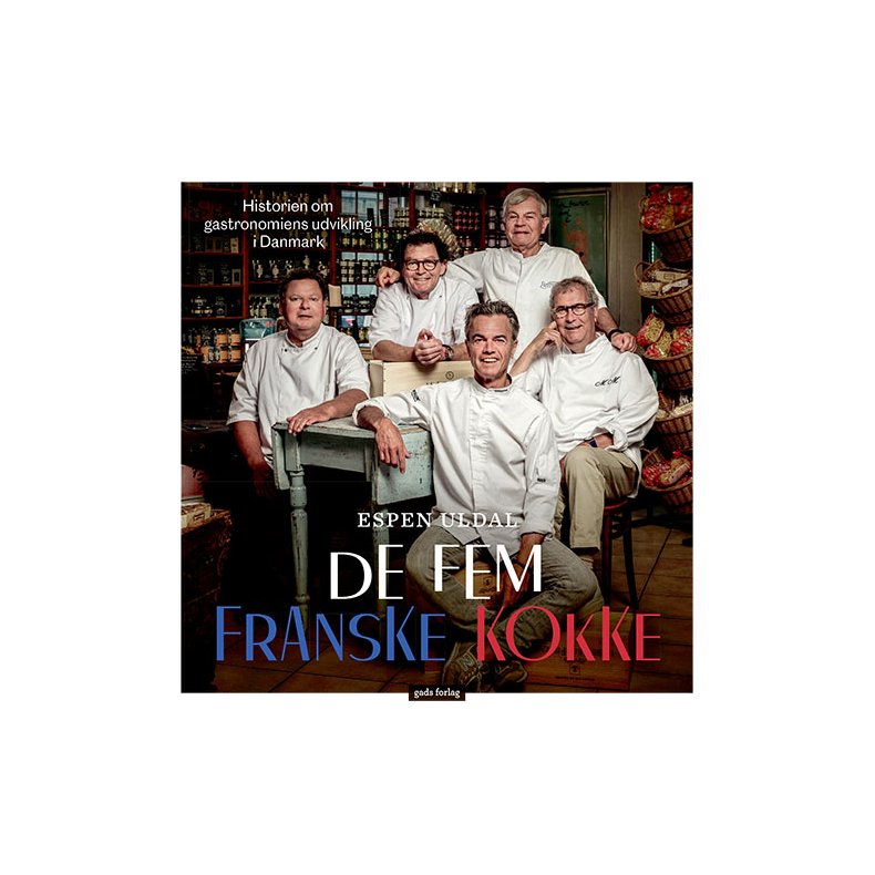 De fem franske kokke Historien om gastronomiens udvikling i Danmark