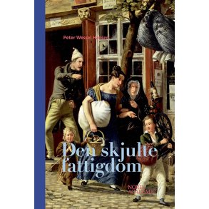 Den skjulte fattigdom Skam, re og nedtur i Kbenhavn 1750-1850