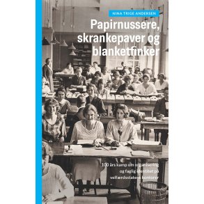 Papirnussere, skrankepaver og blanketfinker 100 rs kamp om organisering og faglig identitet p velfrdsstatens kontorer