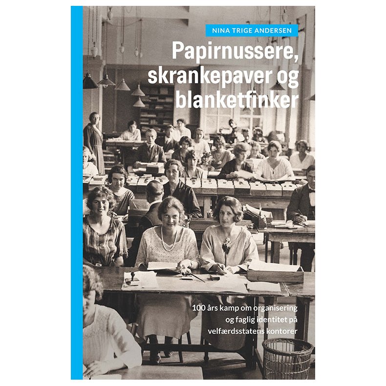 Papirnussere, skrankepaver og blanketfinker 100 rs kamp om organisering og faglig identitet p velfrdsstatens kontorer