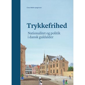 Trykkefrihed Nationalitet og politik i dansk guldalder