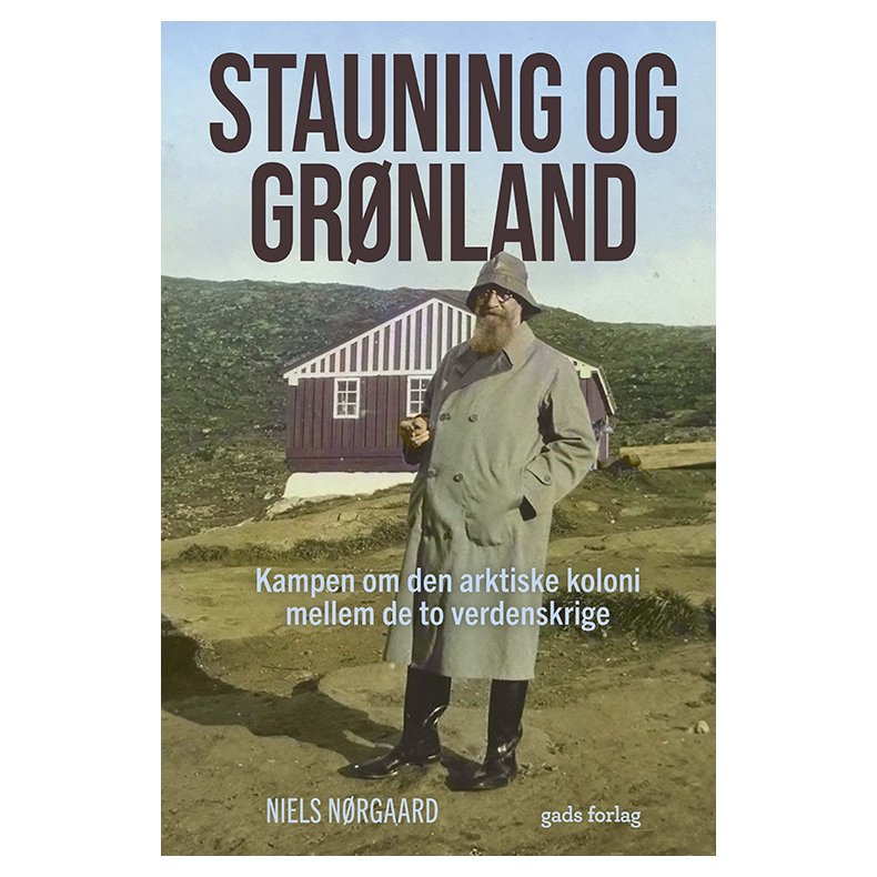 Stauning og Grnland Kampen om den arktiske koloni mellem de to verdenskrige