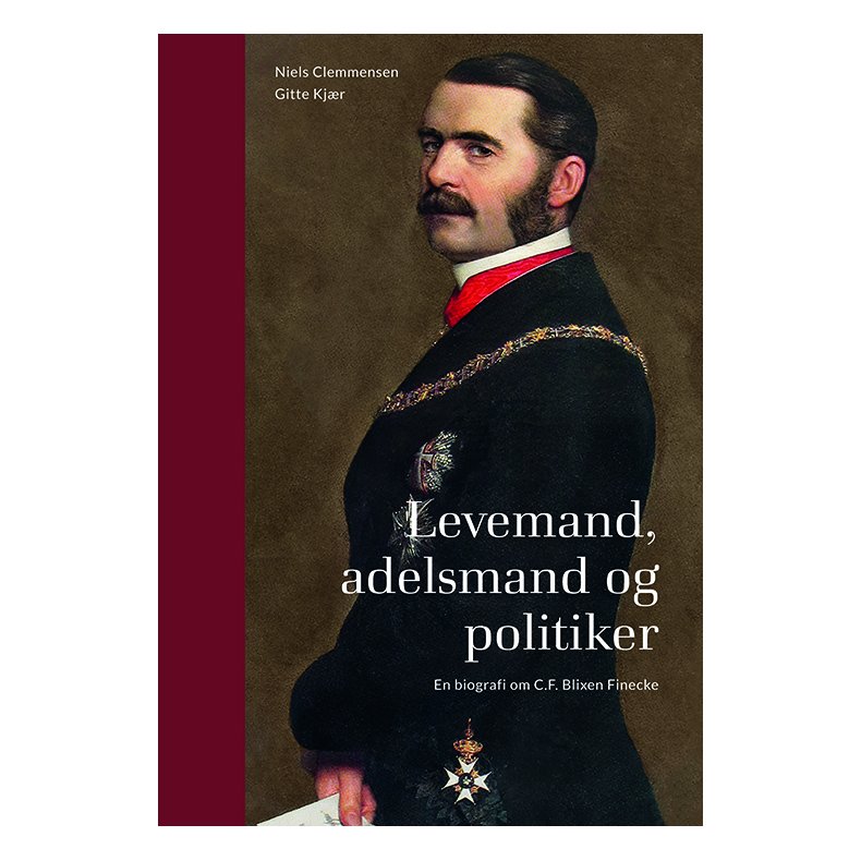 Levemand, adelsmand og politiker En biografi om C.F. Blixen Finecke