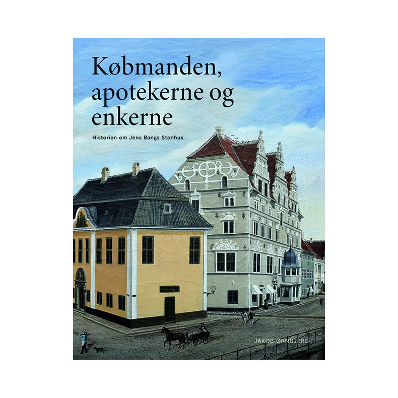 Kbmanden, apotekerne og enkerne - Historien om Jens Bangs Stenhus