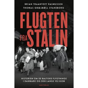 Flugten fra Stalin Historien om de baltiske flygtninge i Danmark og den lange vej hjem