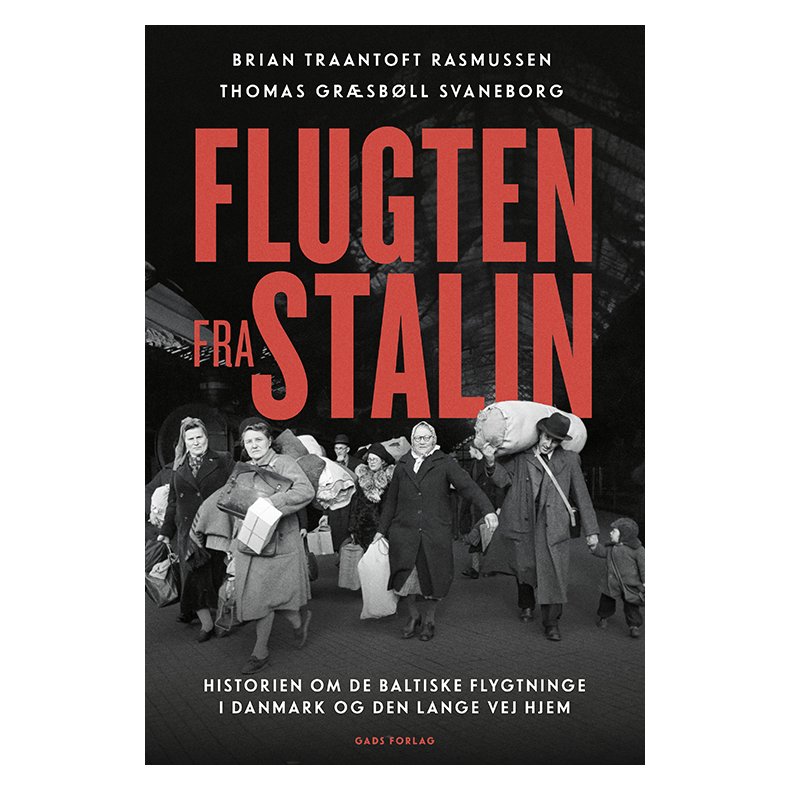 Flugten fra Stalin Historien om de baltiske flygtninge i Danmark og den lange vej hjem