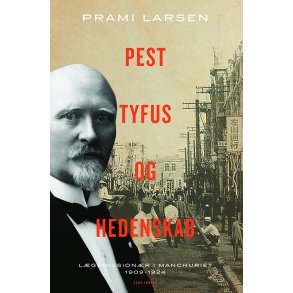 Pest, tyfus og hedenskab L�gemission�r i Manchuriet 1909-1924