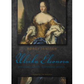 Ulrika Eleonora: Danskens datter, svenskens moder 
