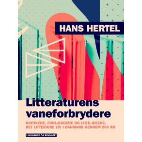 Litteraturens vaneforbrydere. Kritikere, forlggere og lystlsere. Det litterre liv i Danmark genne 
