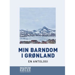 Min barndom i Grnland (Storskrift) En antologi
