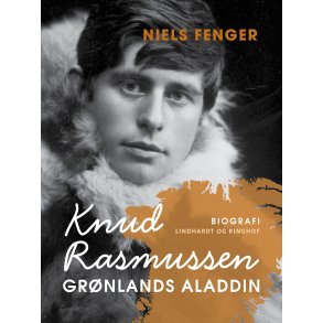 Knud Rasmussen. Grnlands Aladdin 