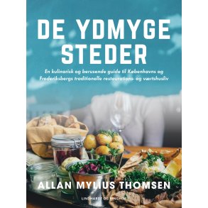 De ydmyge steder. En kulinarisk og berusende guide til Kbenhavns og Frederiksbergs traditionelle restaurations- og vrtshus 