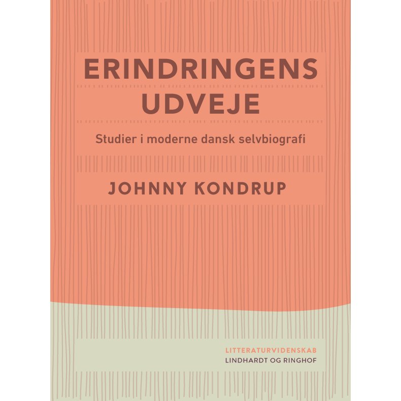 Erindringens udveje. Studier i moderne dansk selvbiografi 