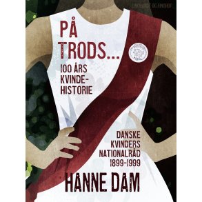P trods... 100 rs kvindehistorie. Danske Kvinders Nationalrd 1899-1999 