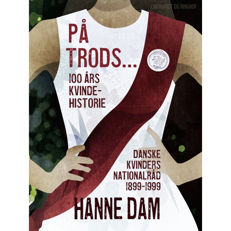 P trods... 100 rs kvindehistorie. Danske Kvinders Nationalrd 1899-1999 