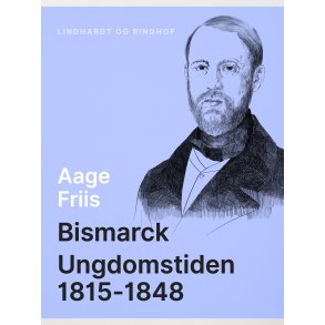 Bismarck. Ungdomstiden 1815-1848 