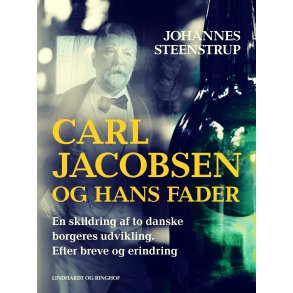 Carl Jacobsen og hans fader. En skildring af to danske borgeres udvikling. Efter breve og erindring 