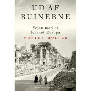 Ud af ruinerne Vejen mod et forenet Europa