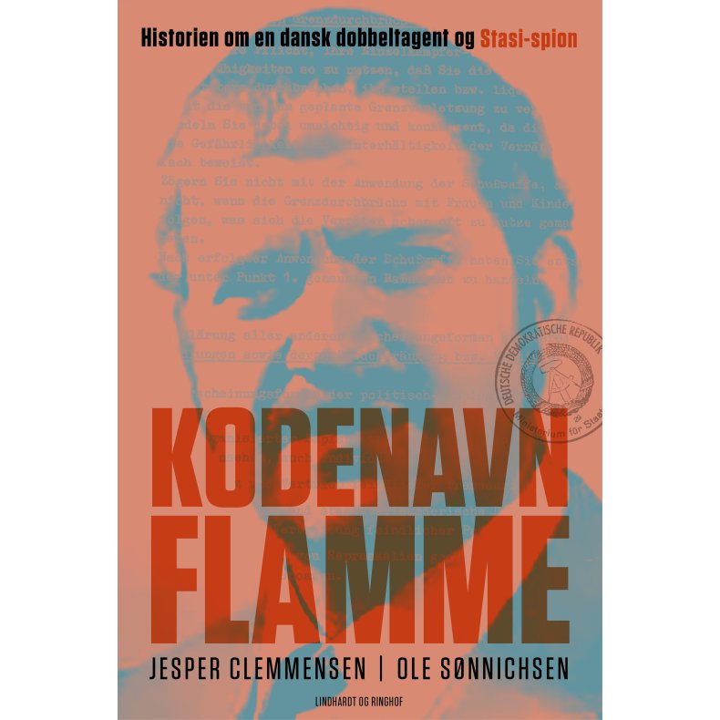 Kodenavn Flamme Den spektakulre historie om en dansk dobbeltagent og Stasi-spion