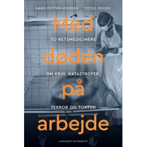 Med dden p arbejde - Retsmedicin efter krig, katastrofer, terror og tortur 