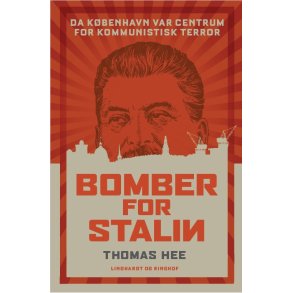 Bomber for Stalin - Da Kbenhavn var centrum for kommunistisk terror Da Kbenhavn var centrum for kommunistisk terror