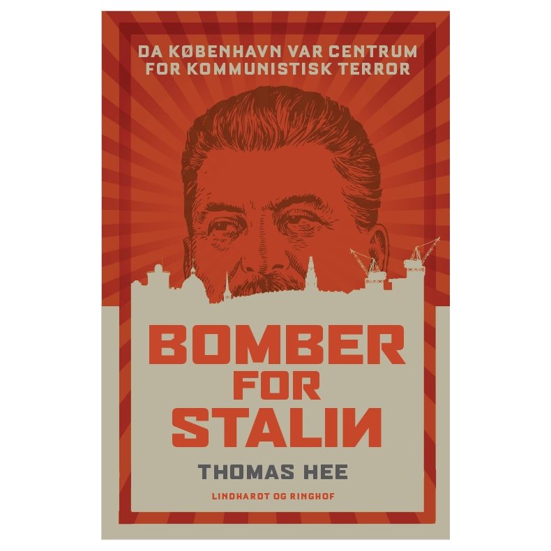 Bomber for Stalin - Da Kbenhavn var centrum for kommunistisk terror Da Kbenhavn var centrum for kommunistisk terror