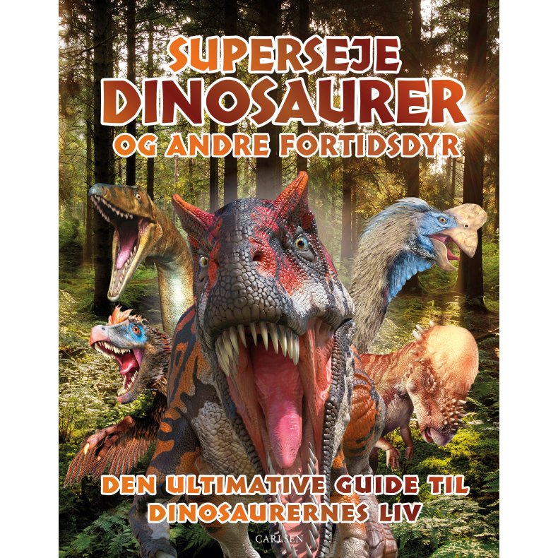 Superseje dinosaurer og andre fortidsdyr Den ultimative guide til dinosaurernes liv