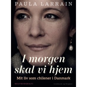 I morgen skal vi hjem. Mit liv som chilener i Danmark 