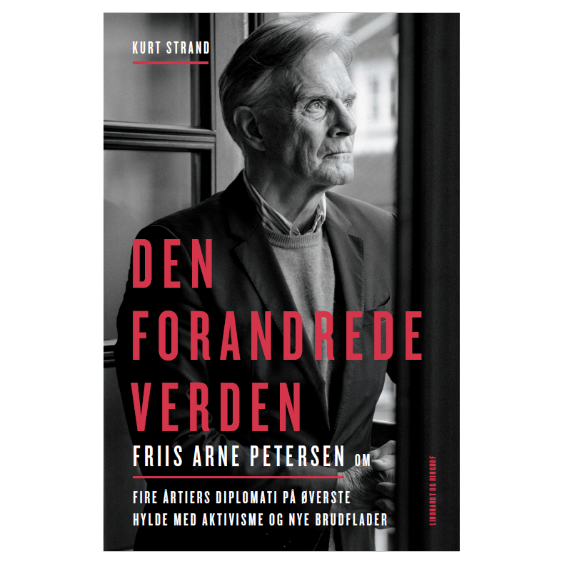 Den forandrede verden Friis Arne Petersen om fire rtiers diplomati p verste hylde med aktivisme og nye brudflader