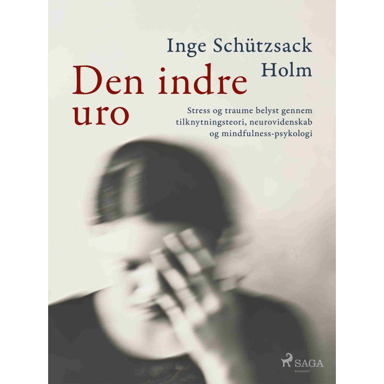 Den indre uro Stress og traume belyst gennem tilknytningsteori, neurovidenskab og mindfulness-psykologi