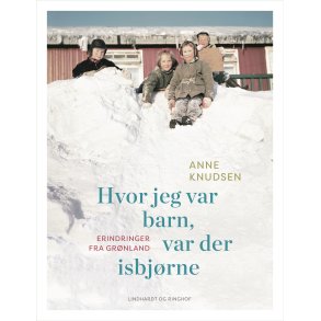 Hvor jeg var barn, var der isbjrne Erindringer fra Grnland