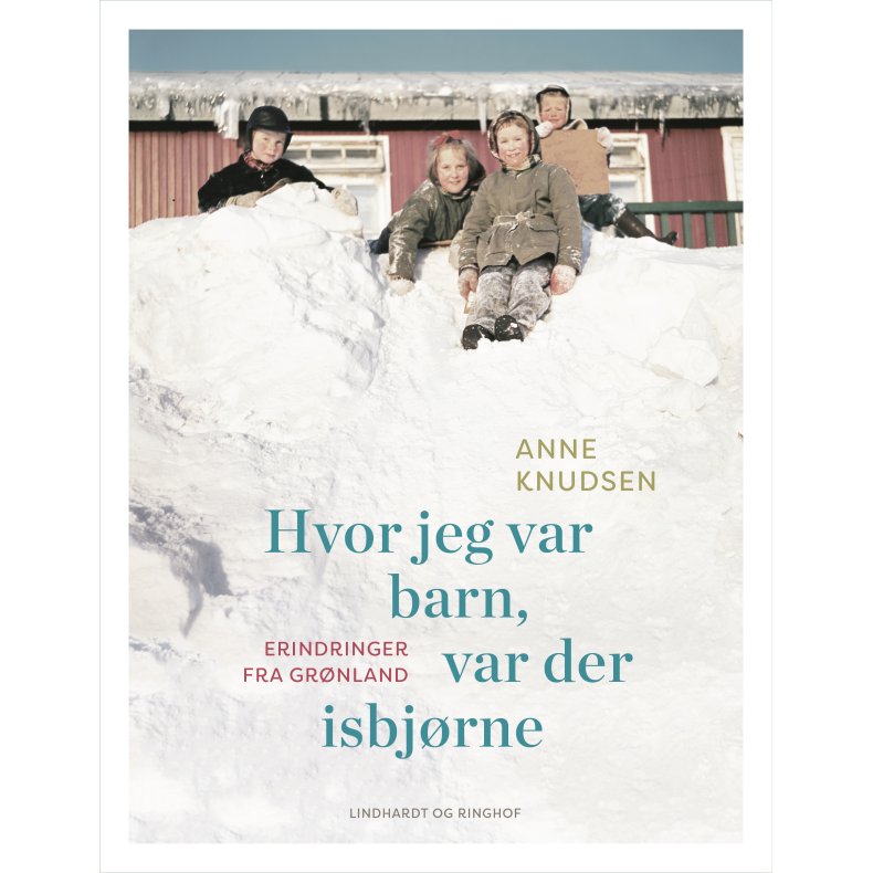Hvor jeg var barn, var der isbjrne Erindringer fra Grnland