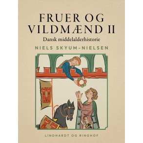 Fruer og vildmnd. Dansk middelalderhistorie. Bind 2 