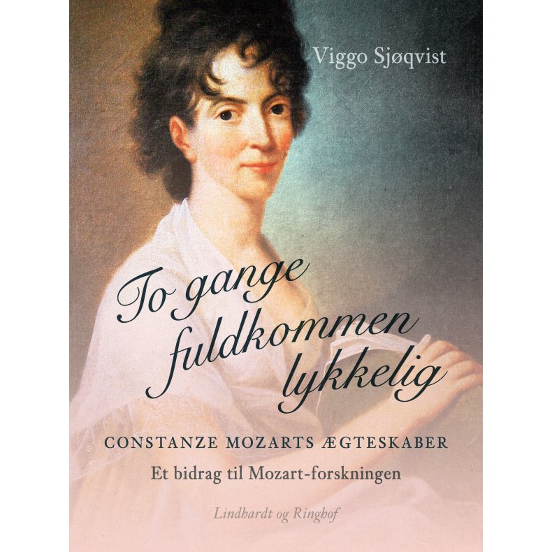 To gange fuldkommen lykkelig. Constanze Mozarts gteskaber. Et bidrag til Mozart-forskningen 