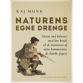 Naturens egne drenge Nitten sm hilsener med lst krudt til de muntreste af mine kammerater, de danske jgere