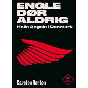 Engle dr aldrig Hells Angels i Danmark 1957-1997