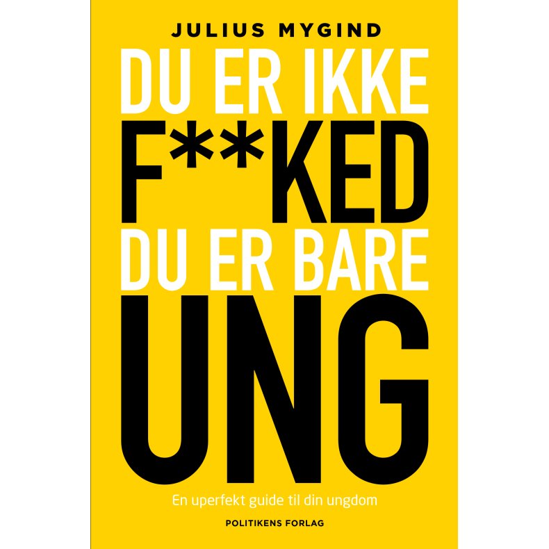 Du er ikke f**ked - du er bare ung - en uperfekt guide til din ungdom
